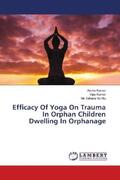 Kumar / Murthy |  Efficacy Of Yoga On Trauma In Orphan Children Dwelling In Orphanage | Buch |  Sack Fachmedien