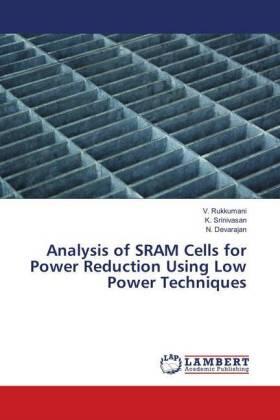 Rukkumani / Srinivasan / Devarajan |  Analysis of SRAM Cells for Power Reduction Using Low Power Techniques | Buch |  Sack Fachmedien