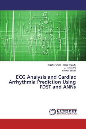 Tripathi / Mishra / Bhatia |  ECG Analysis and Cardiac Arrhythmia Prediction Using FDST and ANNs | Buch |  Sack Fachmedien
