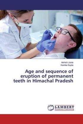 Justa / Gupta |  Age and sequence of eruption of permanent teeth in Himachal Pradesh | Buch |  Sack Fachmedien