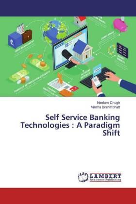 Chugh / Brahmbhatt |  Self Service Banking Technologies : A Paradigm Shift | Buch |  Sack Fachmedien