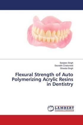 Singh / Chaturvedi |  Flexural Strength of Auto Polymerizing Acrylic Resins in Dentistry | Buch |  Sack Fachmedien