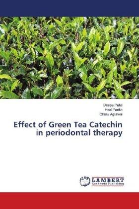 Patel / Parikh / Agrawal |  Effect of Green Tea Catechin in periodontal therapy | Buch |  Sack Fachmedien