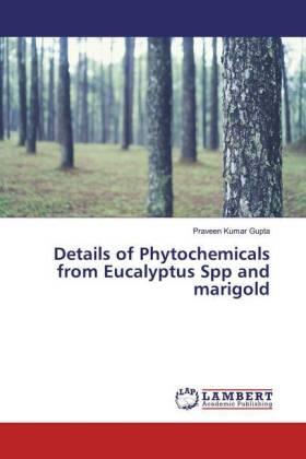 Gupta |  Details of Phytochemicals from Eucalyptus Spp and marigold | Buch |  Sack Fachmedien