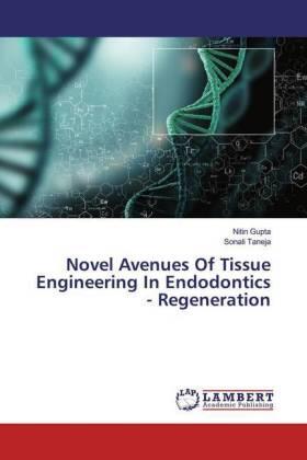 Gupta / Taneja |  Novel Avenues Of Tissue Engineering In Endodontics - Regeneration | Buch |  Sack Fachmedien