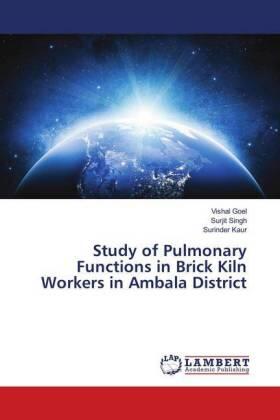 Goel / Singh / Kaur |  Study of Pulmonary Functions in Brick Kiln Workers in Ambala District | Buch |  Sack Fachmedien