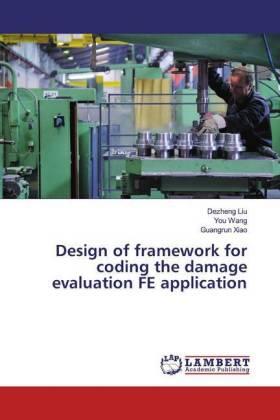 Liu / Wang / Xiao |  Design of framework for coding the damage evaluation FE application | Buch |  Sack Fachmedien