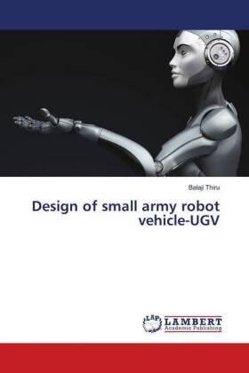 Thiru |  Design of small army robot vehicle-UGV | Buch |  Sack Fachmedien