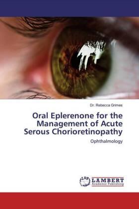 Grimes |  Oral Eplerenone for the Management of Acute Serous Chorioretinopathy | Buch |  Sack Fachmedien