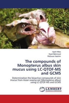 Hilles / Mahmood / Hashim |  The compounds of Monopterus albus skin mucus using LC-QTOF-MS and GCMS | Buch |  Sack Fachmedien