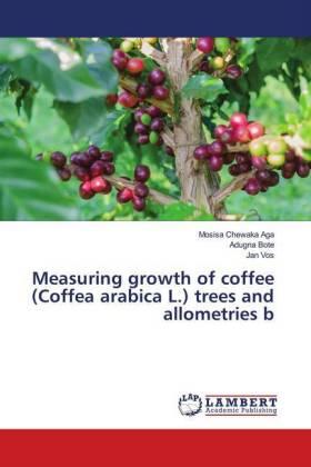 Aga / Bote / Vos |  Measuring growth of coffee (Coffea arabica L.) trees and allometries b | Buch |  Sack Fachmedien