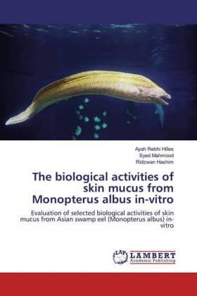 Hilles / Mahmood / Hashim |  The biological activities of skin mucus from Monopterus albus in-vitro | Buch |  Sack Fachmedien