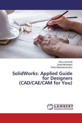 Jamshidi / Mombayni / Babaniamansour | SolidWorks: Applied Guide for Designers (CAD/CAE/CAM for You) | Buch | 978-613-9-98579-1 | sack.de