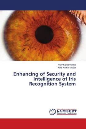 Sinha / Gupta |  Enhancing of Security and Intelligence of Iris Recognition System | Buch |  Sack Fachmedien