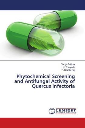 Sridhar / Thirupathi / Kranthi Raj | Phytochemical Screening and Antifungal Activity of Quercus infectoria | Buch | 978-613-9-99386-4 | sack.de