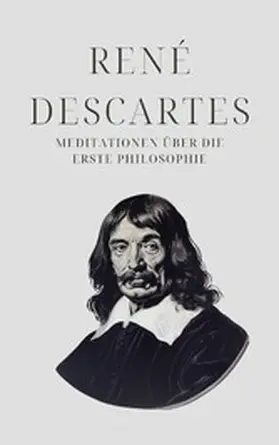 Descartes |  Meditationen über die Erste Philosophie - Descartes' Meisterwerk | eBook | Sack Fachmedien