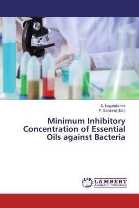 Nagalakshmi / Saranraj |  Minimum Inhibitory Concentration of Essential Oils against Bacteria | Buch |  Sack Fachmedien