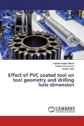 Mishra / Somwanshi / Patel |  Effect of PVC coated tool on tool geometry and drilling hole dimension | Buch |  Sack Fachmedien