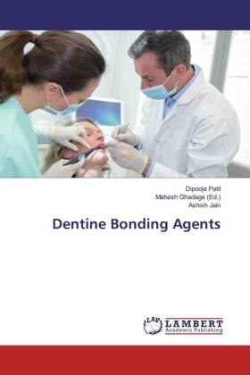 Patil / Jain / Ghadage |  Dentine Bonding Agents | Buch |  Sack Fachmedien