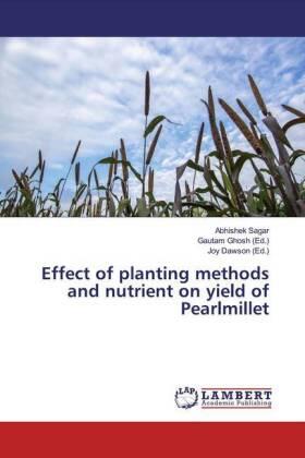 Sagar / Ghosh / Dawson |  Effect of planting methods and nutrient on yield of Pearlmillet | Buch |  Sack Fachmedien