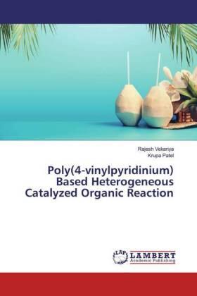 Vekariya / Patel |  Poly(4-vinylpyridinium) Based Heterogeneous Catalyzed Organic Reaction | Buch |  Sack Fachmedien