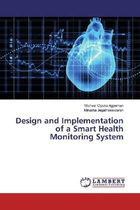 Opoku Agyeman / Jegatheeswaran |  Design and Implementation of a Smart Health Monitoring System | Buch |  Sack Fachmedien