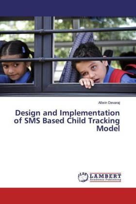 Devaraj |  Design and Implementation of SMS Based Child Tracking Model | Buch |  Sack Fachmedien