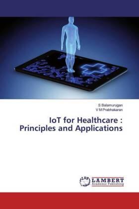 Balamurugan / Prabhakaran |  IoT for Healthcare : Principles and Applications | Buch |  Sack Fachmedien