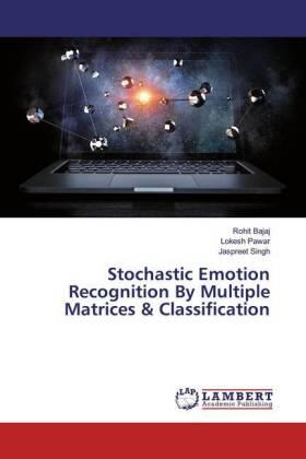 Bajaj / Pawar / Singh |  Stochastic Emotion Recognition By Multiple Matrices & Classification | Buch |  Sack Fachmedien