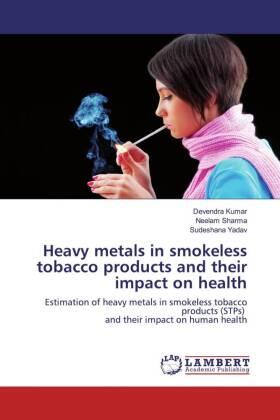 Kumar / Sharma / Yadav |  Heavy metals in smokeless tobacco products and their impact on health | Buch |  Sack Fachmedien