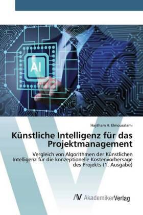 H. Elmousalami |  Künstliche Intelligenz für das Projektmanagement | Buch |  Sack Fachmedien