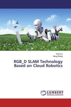 Liu / Zhang |  RGB_D SLAM Technology Based on Cloud Robotics | Buch |  Sack Fachmedien