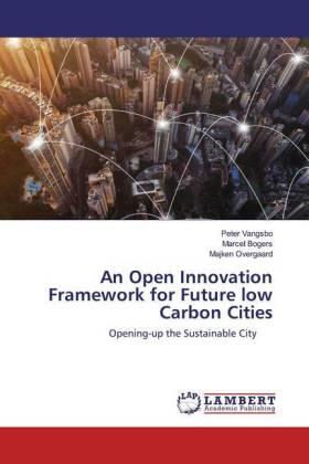 Vangsbo / Bogers / Overgaard |  An Open Innovation Framework for Future low Carbon Cities | Buch |  Sack Fachmedien
