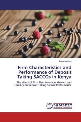 Wafula |  Firm Characteristics and Performance of Deposit Taking SACCOs in Kenya | Buch |  Sack Fachmedien