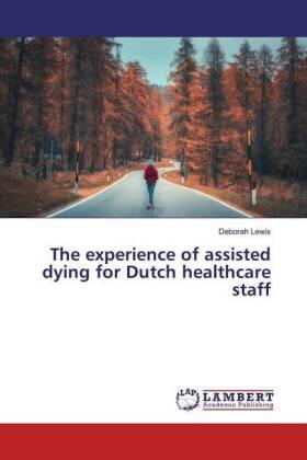 Lewis |  The experience of assisted dying for Dutch healthcare staff | Buch |  Sack Fachmedien