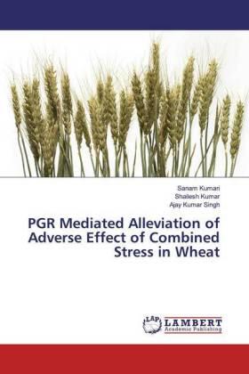 Kumari / Kumar / Singh |  PGR Mediated Alleviation of Adverse Effect of Combined Stress in Wheat | Buch |  Sack Fachmedien