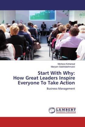 Kohansal / Salehilalehmarzi | Start With Why:How Great Leaders Inspire Everyone To Take Action | Buch | 978-620-023727-9 | sack.de