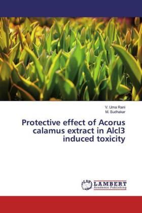 Uma Rani / Sudhakar |  Protective effect of Acorus calamus extract in Alcl3 induced toxicity | Buch |  Sack Fachmedien
