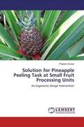 Kumar |  Solution for Pineapple Peeling Task at Small Fruit Processing Units | Buch |  Sack Fachmedien