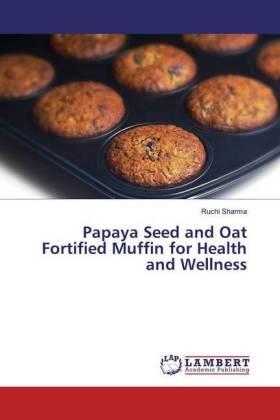 Sharma |  Papaya Seed and Oat Fortified Muffin for Health and Wellness | Buch |  Sack Fachmedien