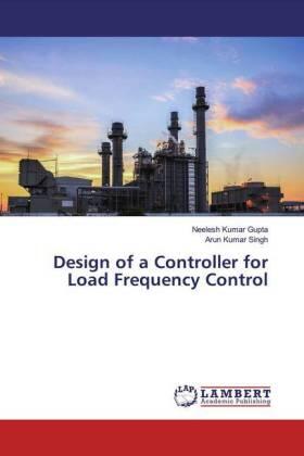 Gupta / Singh |  Design of a Controller for Load Frequency Control | Buch |  Sack Fachmedien
