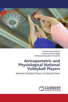 Mishra / Singh Saggu / Chaudhari |  Antropometric and Physiological National Volleyball Players | Buch |  Sack Fachmedien