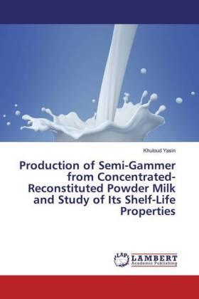 Yasin |  Production of Semi-Gammer from Concentrated-Reconstituted Powder Milk and Study of Its Shelf-Life Properties | Buch |  Sack Fachmedien