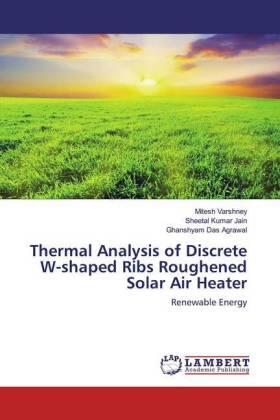 Varshney / Jain / Agrawal |  Thermal Analysis of Discrete W-shaped Ribs Roughened Solar Air Heater | Buch |  Sack Fachmedien