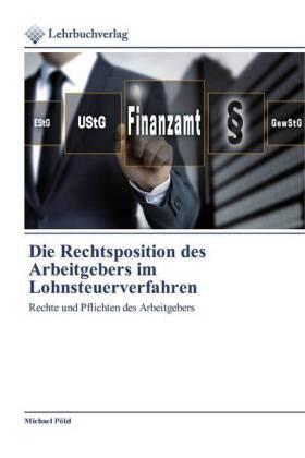 Pölzl |  Die Rechtsposition des Arbeitgebers im Lohnsteuerverfahren | Buch |  Sack Fachmedien