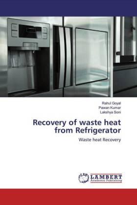 Goyal / Kumar / Soni |  Recovery of waste heat from Refrigerator | Buch |  Sack Fachmedien
