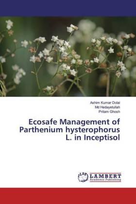 Dolai / Hedayetullah / Ghosh |  Ecosafe Management of Parthenium hysterophorus L. in Inceptisol | Buch |  Sack Fachmedien
