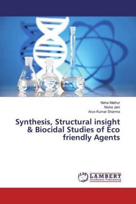Mathur / Jain / Sharma |  Synthesis, Structural insight & Biocidal Studies of Eco friendly Agents | Buch |  Sack Fachmedien