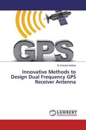 Chandra Sekhar |  Innovative Methods to Design Dual Frequency GPS Receiver Antenna | Buch |  Sack Fachmedien