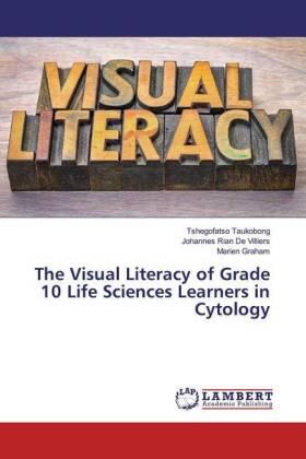 Taukobong / de Villiers / Graham |  The Visual Literacy of Grade 10 Life Sciences Learners in Cytology | Buch |  Sack Fachmedien